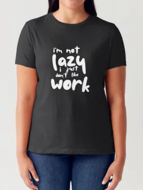 I'M NOT LAZY I JUST DON'T LIKE WORK Letter Graphic Short Sleeve Tubular T-Shirt