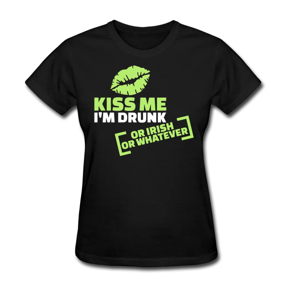 Kiss Me I'm Drunk Or Irish Or Whatever Women's T-Shirt