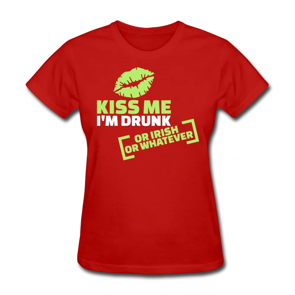 Kiss Me I'm Drunk Or Irish Or Whatever Women's T-Shirt