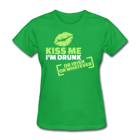 Kiss Me I'm Drunk Or Irish Or Whatever Women's T-Shirt