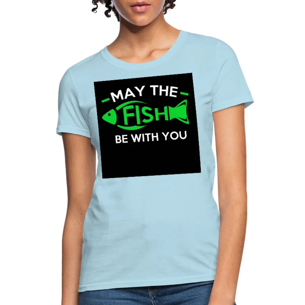 May The Fish Be With You Women's T-Shirt