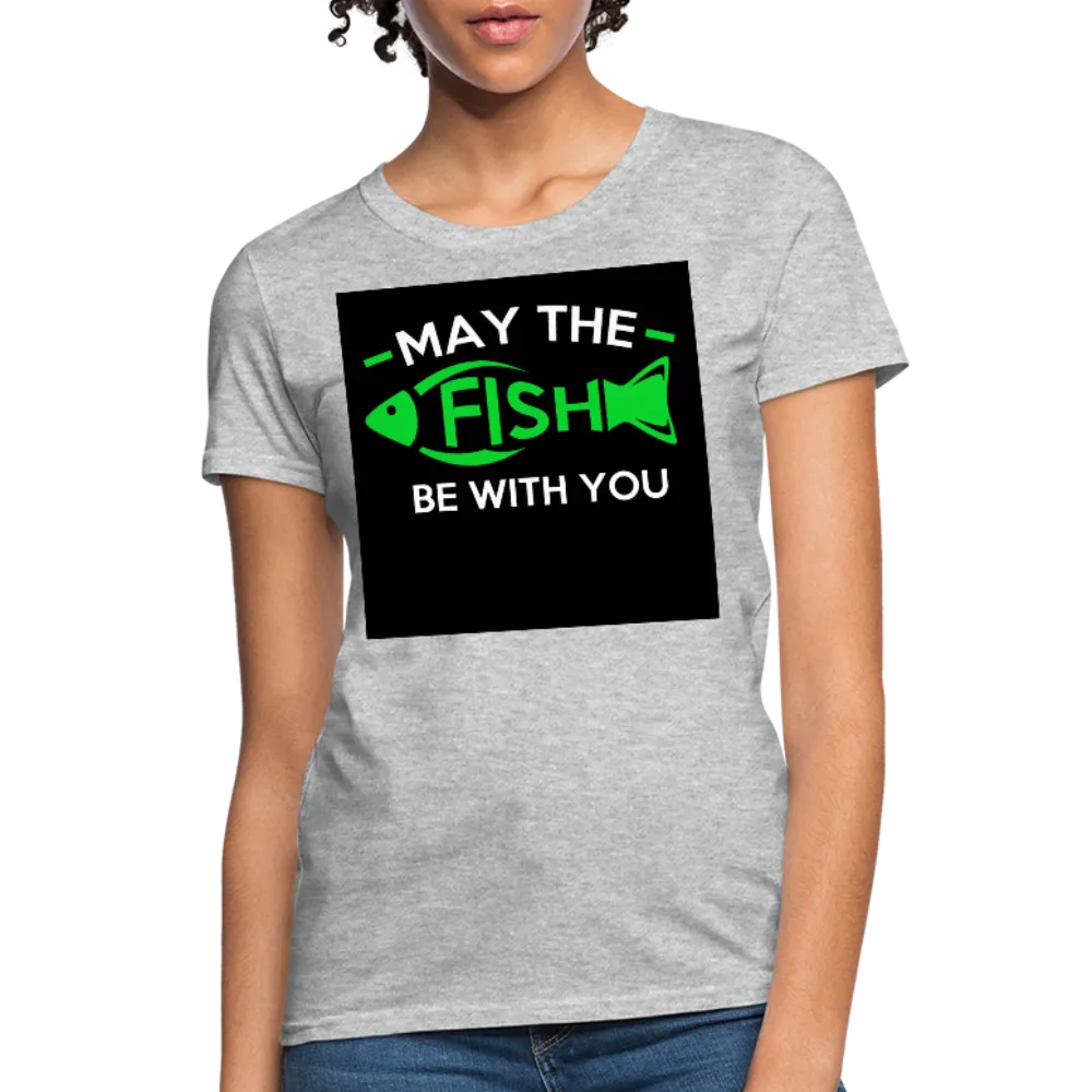 May The Fish Be With You Women's T-Shirt