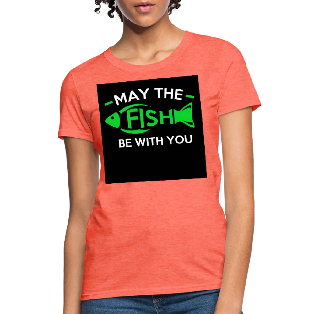 May The Fish Be With You Women's T-Shirt