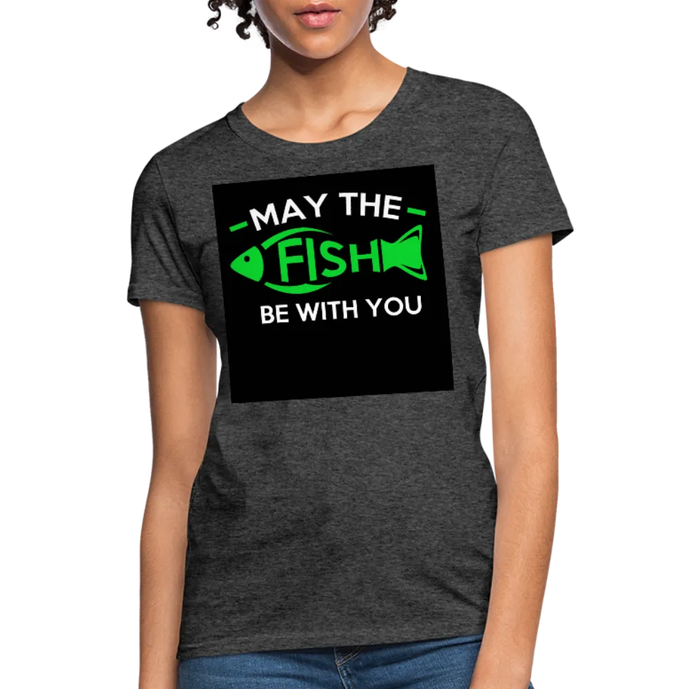 May The Fish Be With You Women's T-Shirt