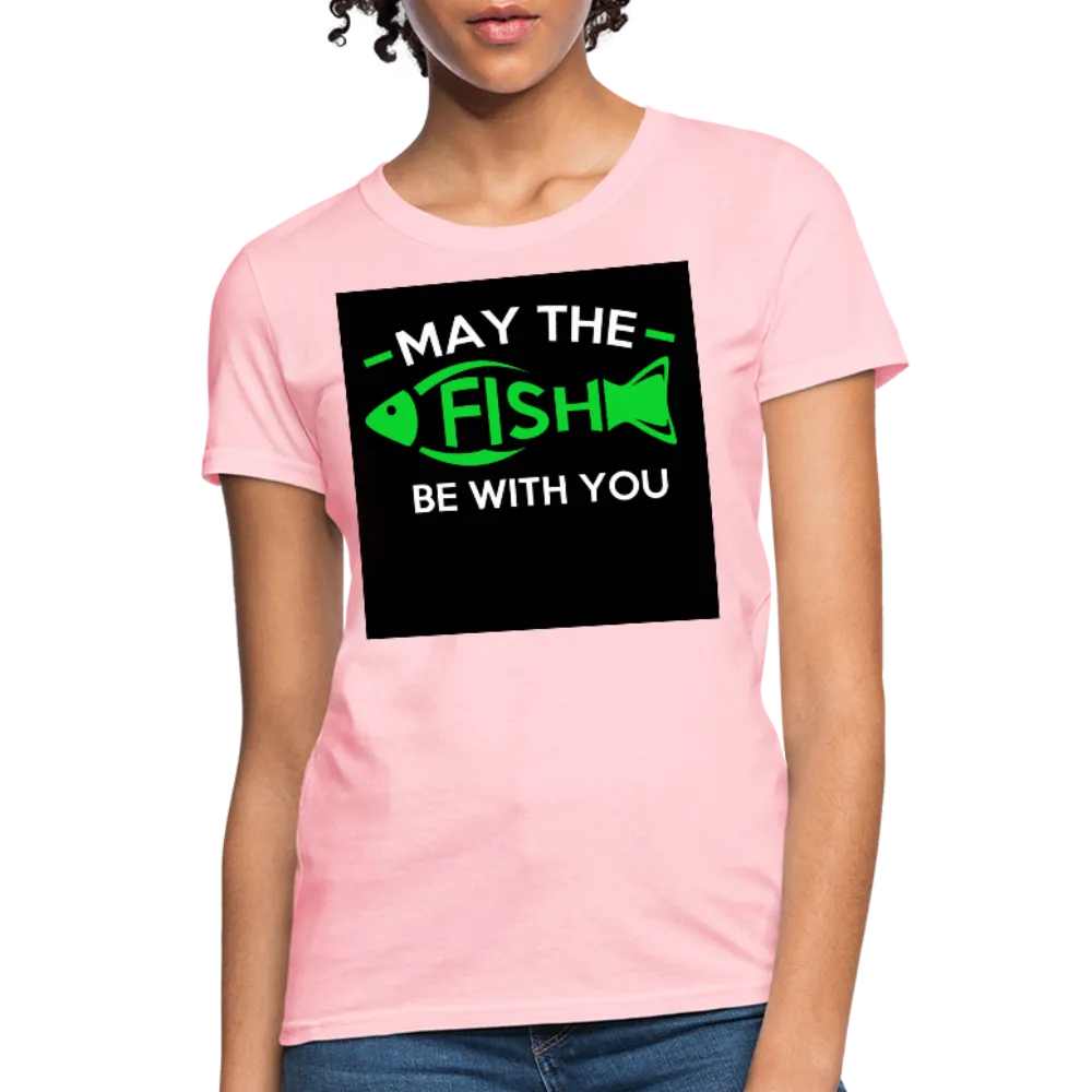 May The Fish Be With You Women's T-Shirt