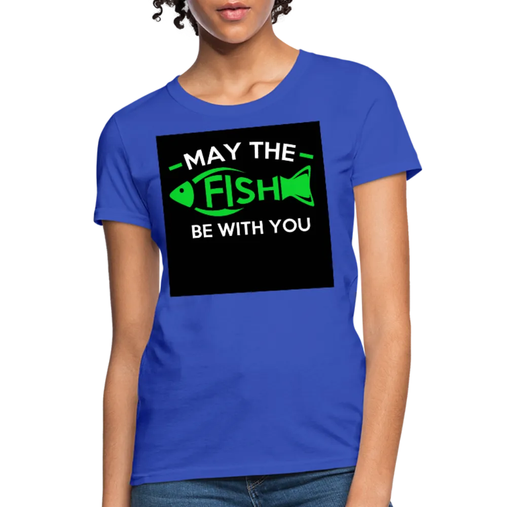 May The Fish Be With You Women's T-Shirt